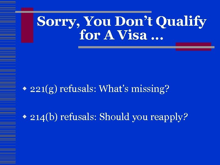 Sorry, You Don’t Qualify for A Visa. . . w 221(g) refusals: What’s missing?