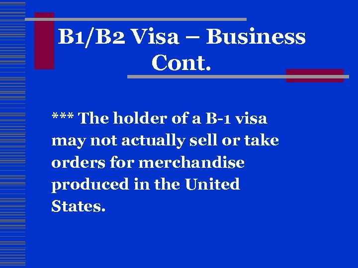B 1/B 2 Visa – Business Cont. *** The holder of a B-1 visa
