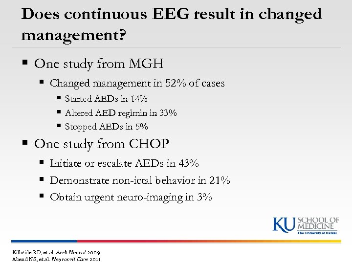Does continuous EEG result in changed management? § One study from MGH § Changed