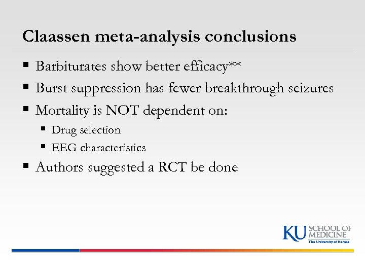 Claassen meta-analysis conclusions § Barbiturates show better efficacy** § Burst suppression has fewer breakthrough