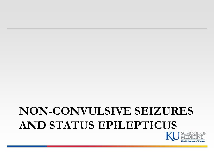NON-CONVULSIVE SEIZURES AND STATUS EPILEPTICUS 