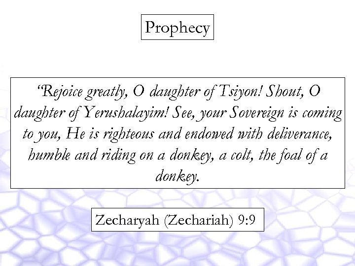 Prophecy “Rejoice greatly, O daughter of Tsiyon! Shout, O daughter of Yerushalayim! See, your
