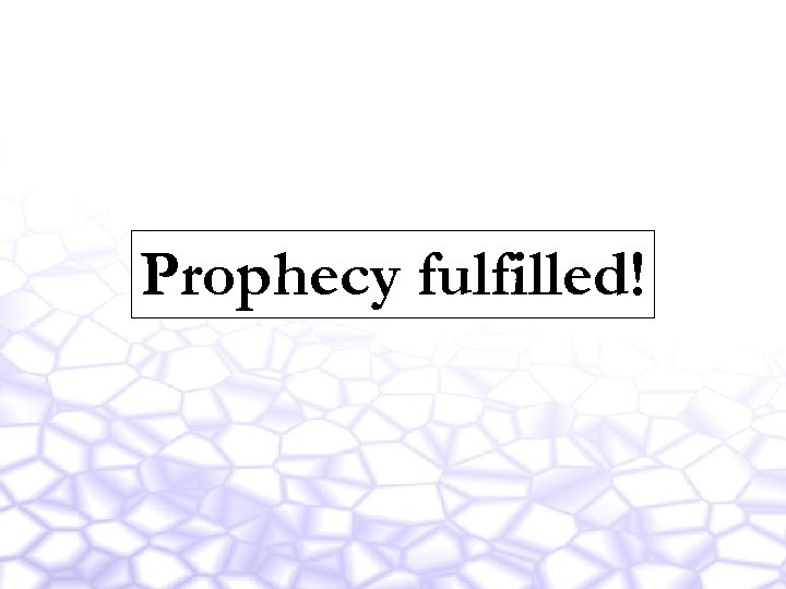 Prophecy fulfilled! 