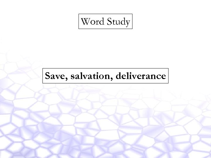Word Study Save, salvation, deliverance 