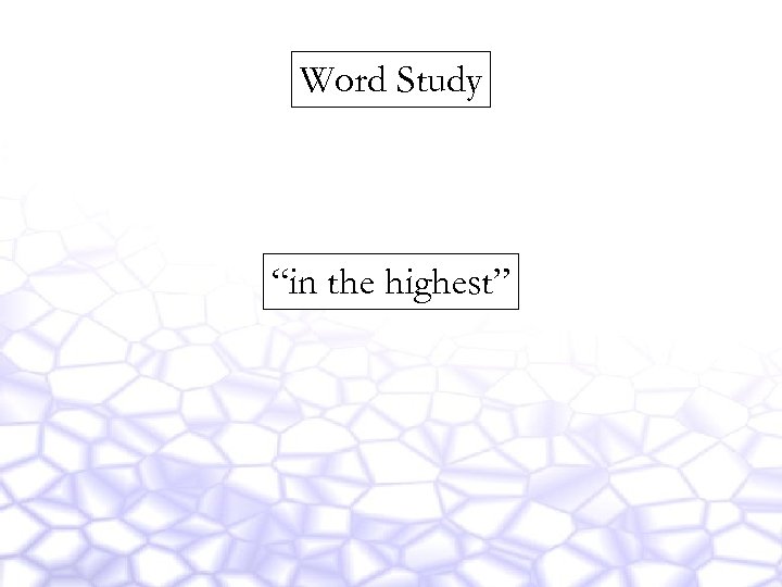 Word Study “in the highest” 