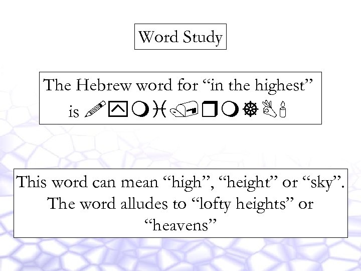 Word Study The Hebrew word for “in the highest” is !ymi/rm]B' This word can