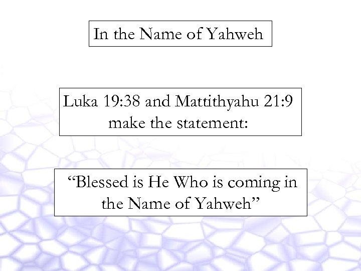 In the Name of Yahweh Luka 19: 38 and Mattithyahu 21: 9 make the