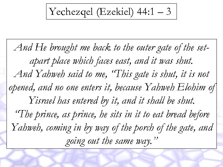 Yechezqel (Ezekiel) 44: 1 – 3 And He brought me back to the outer