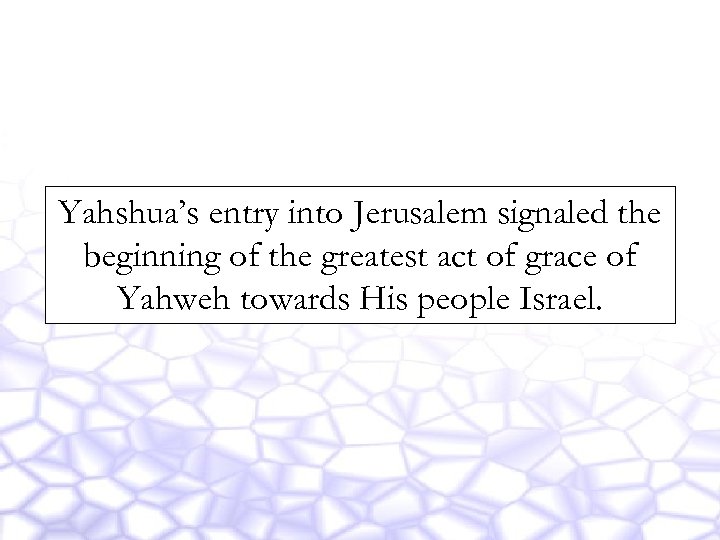 Yahshua’s entry into Jerusalem signaled the beginning of the greatest act of grace of
