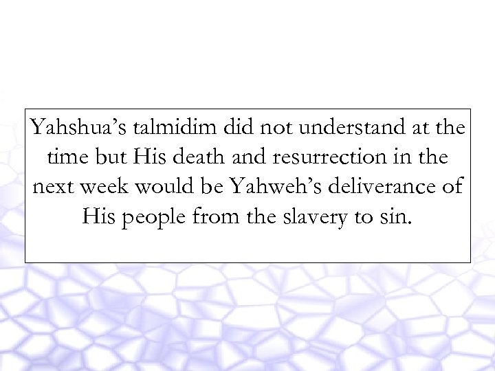 Yahshua’s talmidim did not understand at the time but His death and resurrection in