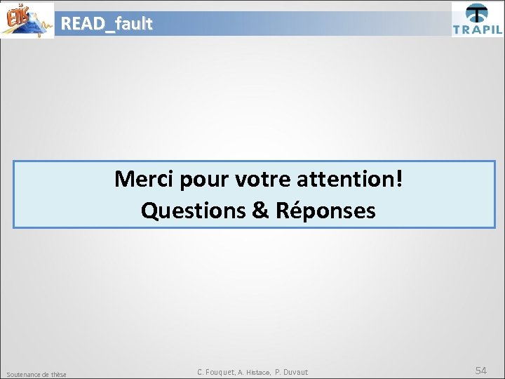 READ_fault Merci pour votre attention! Questions & Réponses Soutenance de thèse C. Fouquet, A.