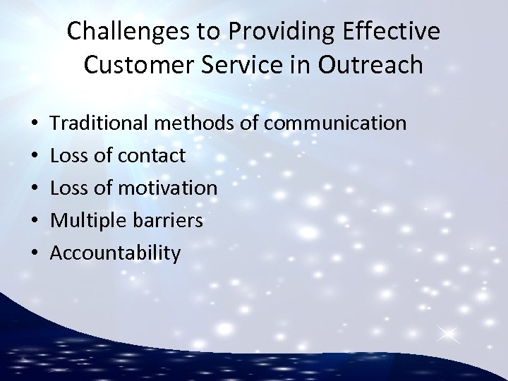Challenges to Providing Effective Customer Service in Outreach • • • Traditional methods of
