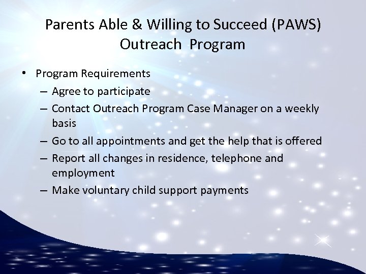 Parents Able & Willing to Succeed (PAWS) Outreach Program • Program Requirements – Agree