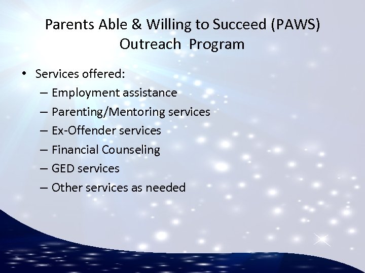 Parents Able & Willing to Succeed (PAWS) Outreach Program • Services offered: – Employment