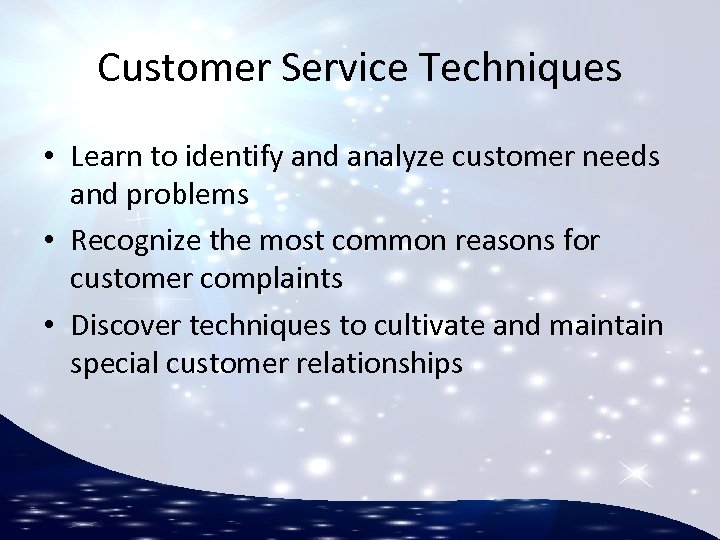 Customer Service Techniques • Learn to identify and analyze customer needs and problems •