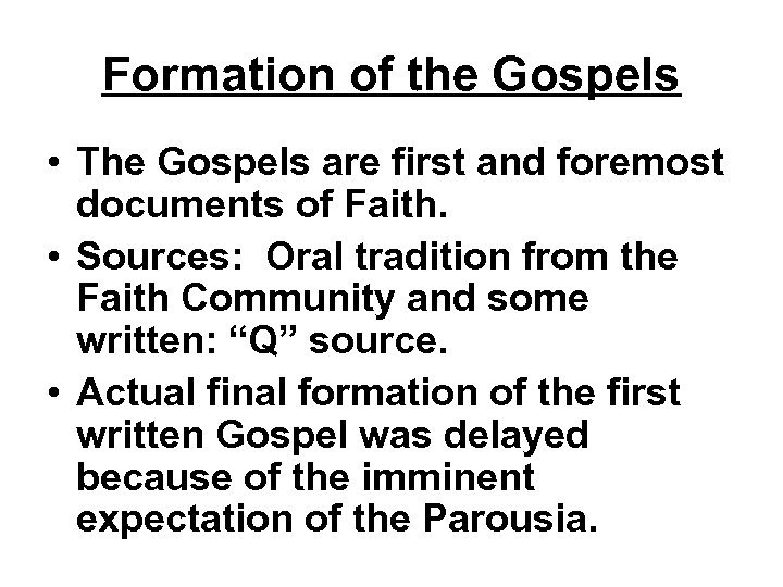 Formation of the Gospels • The Gospels are first and foremost documents of Faith.