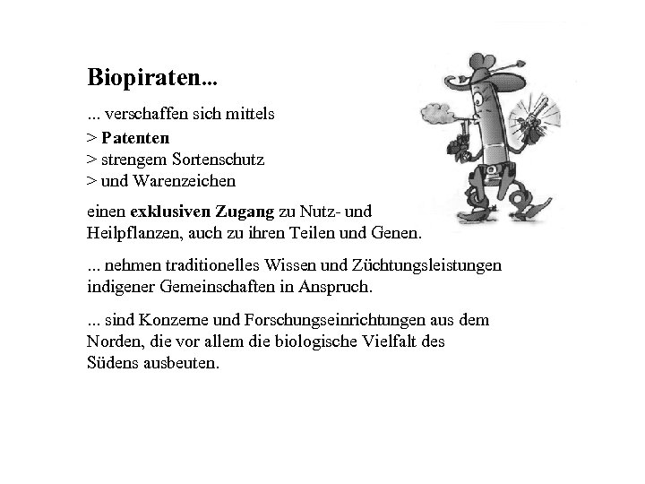 Biopiraten. . . verschaffen sich mittels > Patenten > strengem Sortenschutz > und Warenzeichen