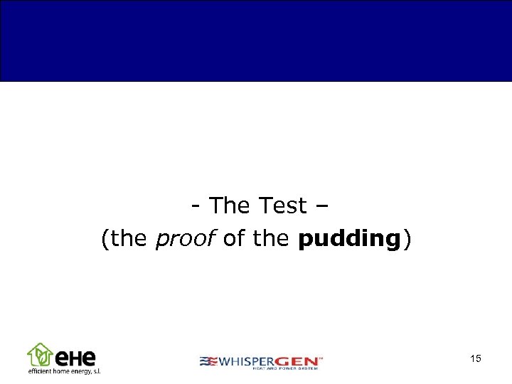 - The Test – (the proof of the pudding) 15 