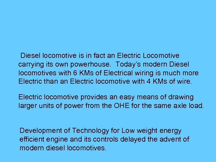 Diesel locomotive is in fact an Electric Locomotive carrying its own powerhouse. Today’s modern