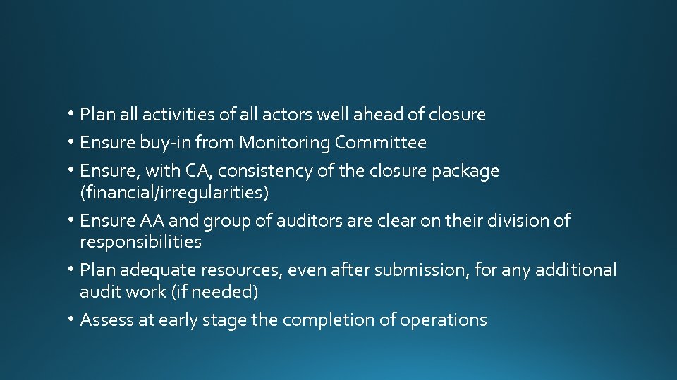  • Plan all activities of all actors well ahead of closure • Ensure