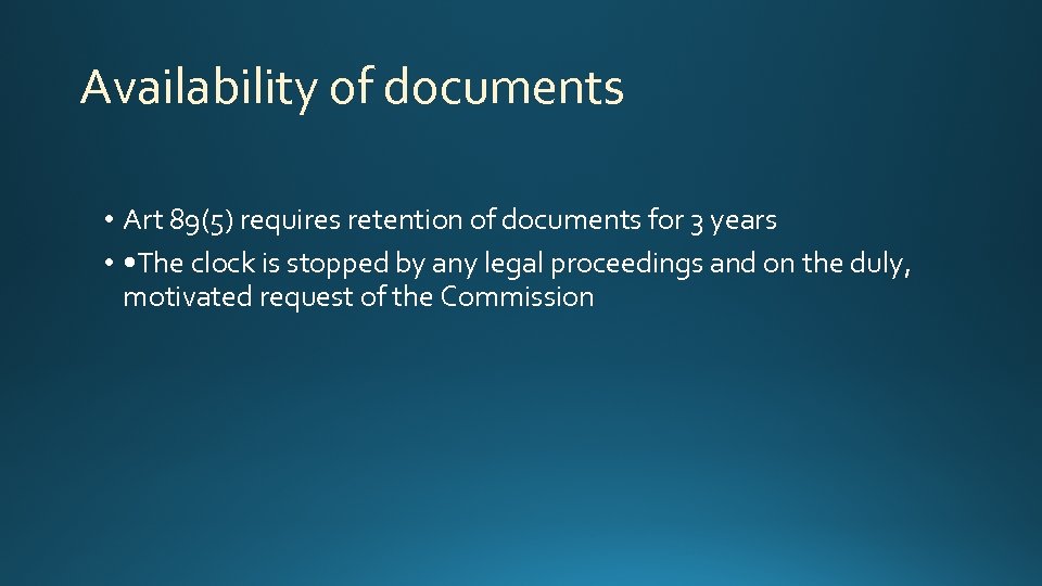 Availability of documents • Art 89(5) requires retention of documents for 3 years •