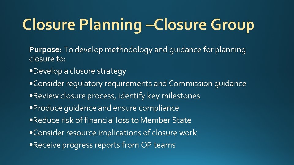 Closure Planning –Closure Group Purpose: To develop methodology and guidance for planning closure to: