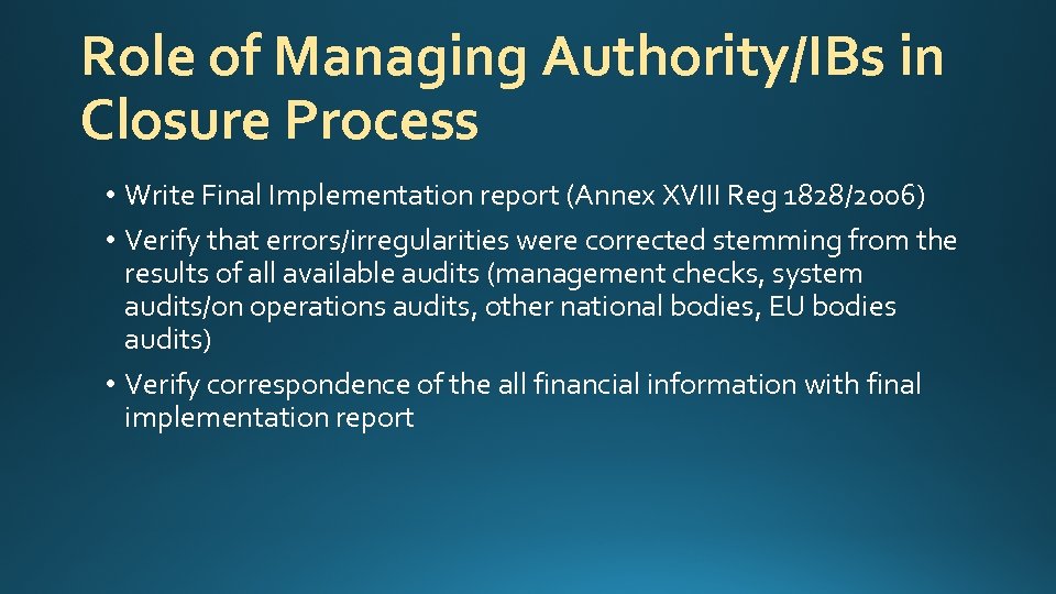 Role of Managing Authority/IBs in Closure Process • Write Final Implementation report (Annex XVIII