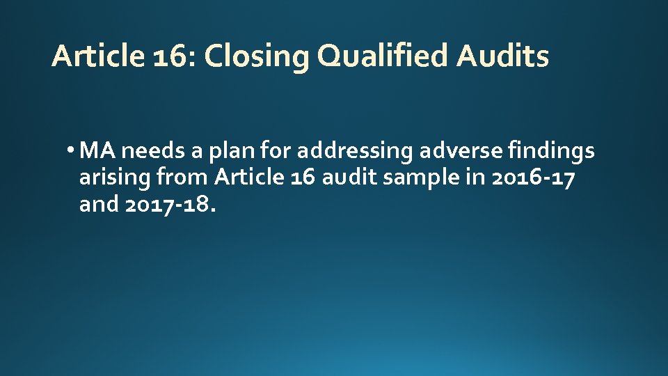 Article 16: Closing Qualified Audits • MA needs a plan for addressing adverse findings
