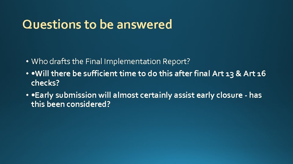 Questions to be answered • Who drafts the Final Implementation Report? • • Will