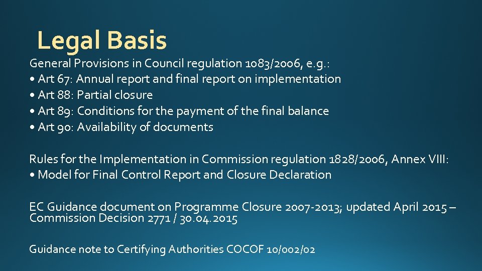 Legal Basis General Provisions in Council regulation 1083/2006, e. g. : • Art 67: