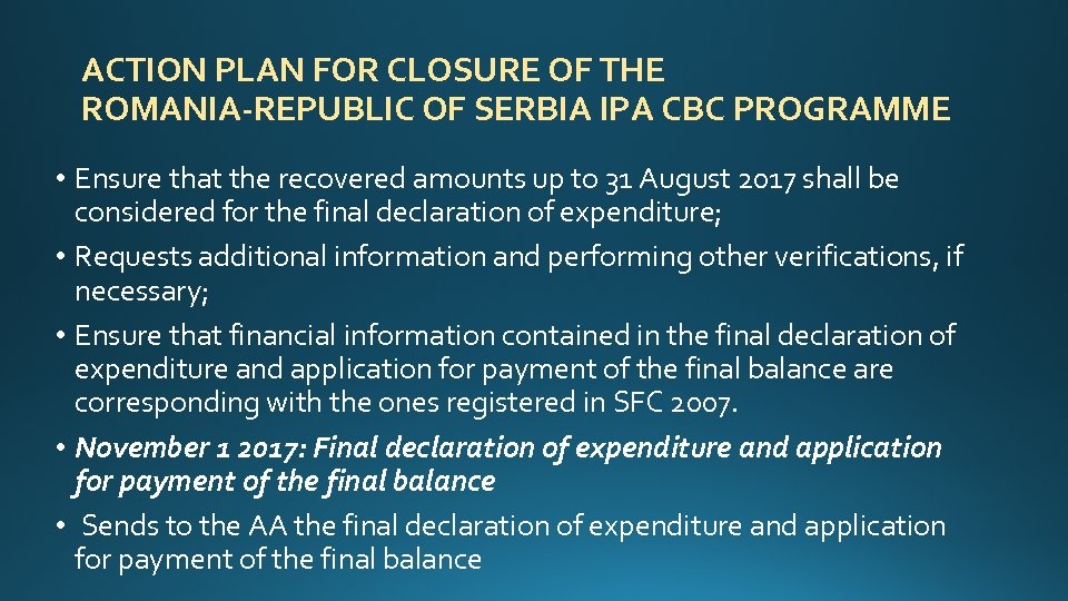 ACTION PLAN FOR CLOSURE OF THE ROMANIA-REPUBLIC OF SERBIA IPA CBC PROGRAMME • Ensure