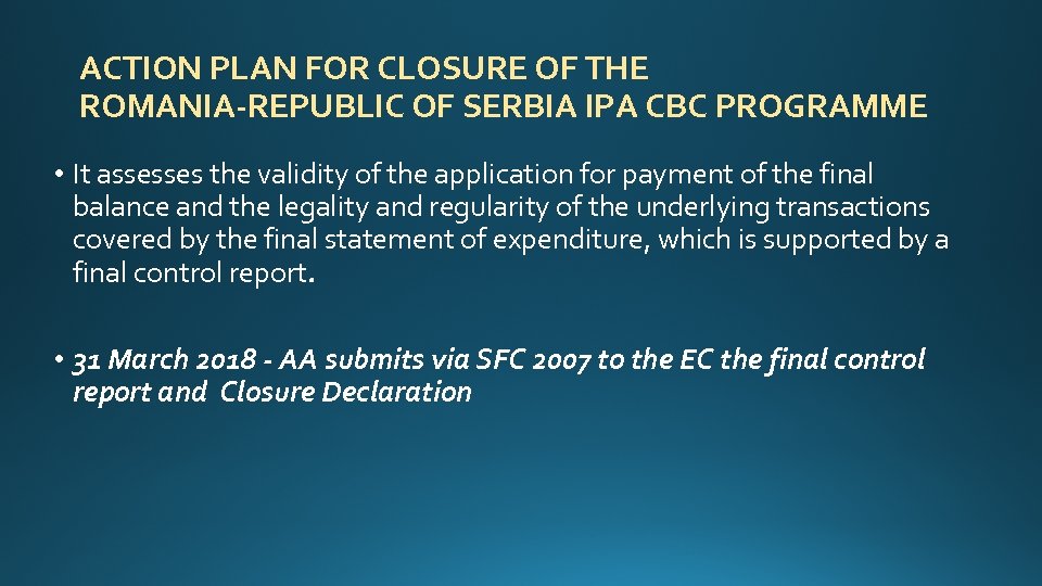 ACTION PLAN FOR CLOSURE OF THE ROMANIA-REPUBLIC OF SERBIA IPA CBC PROGRAMME • It