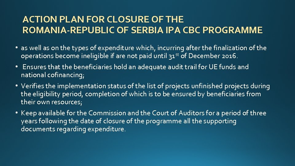 ACTION PLAN FOR CLOSURE OF THE ROMANIA-REPUBLIC OF SERBIA IPA CBC PROGRAMME • as