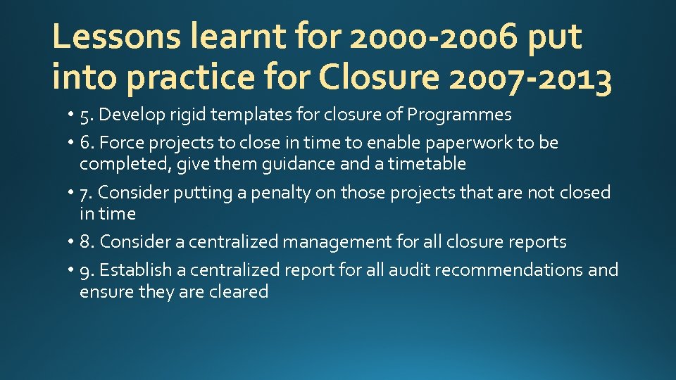 Lessons learnt for 2000 -2006 put into practice for Closure 2007 -2013 • 5.