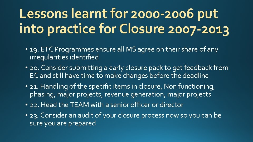 Lessons learnt for 2000 -2006 put into practice for Closure 2007 -2013 • 19.