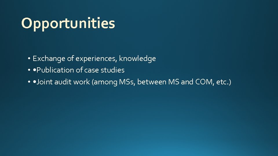 Opportunities • Exchange of experiences, knowledge • • Publication of case studies • •