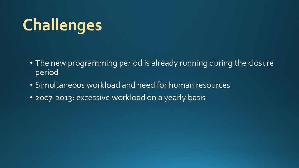 Challenges • The new programming period is already running during the closure period •