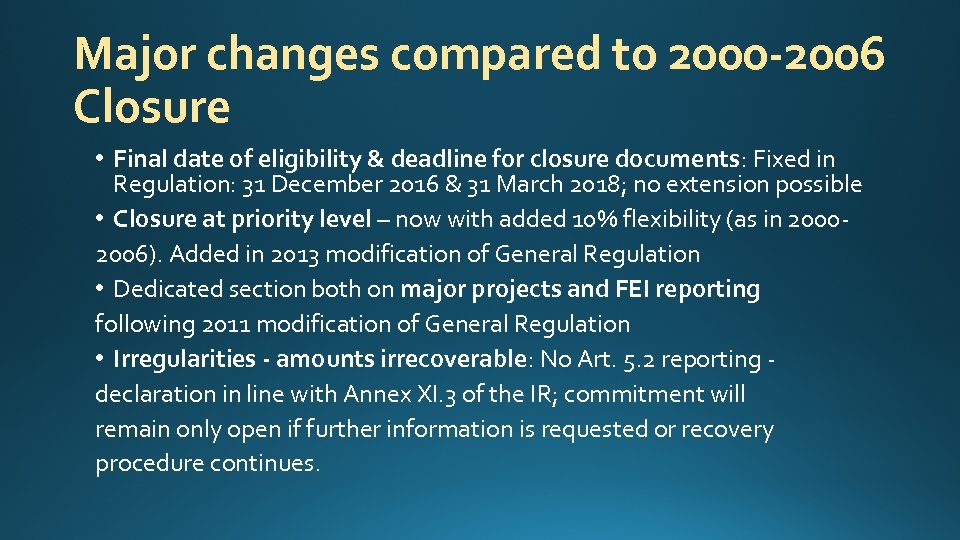 Major changes compared to 2000 -2006 Closure • Final date of eligibility & deadline