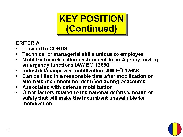 KEY POSITION (Continued) CRITERIA • Located in CONUS • Technical or managerial skills unique