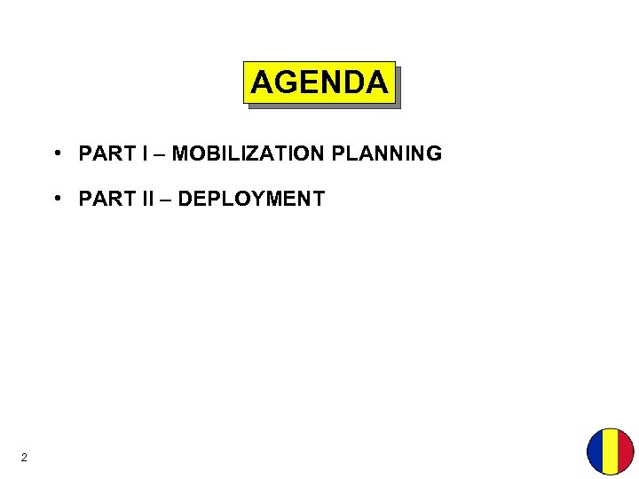 AGENDA • PART I – MOBILIZATION PLANNING • PART II – DEPLOYMENT 2 