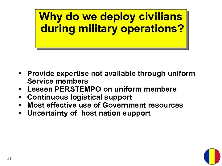 Why do we deploy civilians during military operations? • Provide expertise not available through