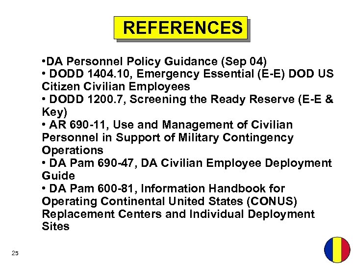 REFERENCES • DA Personnel Policy Guidance (Sep 04) • DODD 1404. 10, Emergency Essential