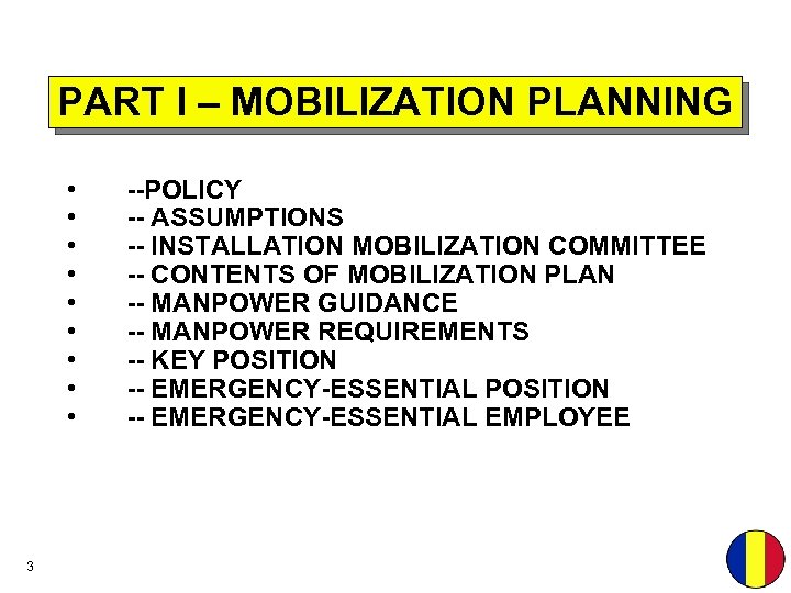 PART I – MOBILIZATION PLANNING • • • 3 --POLICY -- ASSUMPTIONS -- INSTALLATION