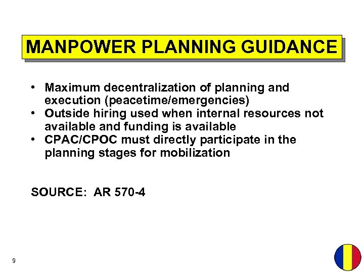 MANPOWER PLANNING GUIDANCE • Maximum decentralization of planning and execution (peacetime/emergencies) • Outside hiring