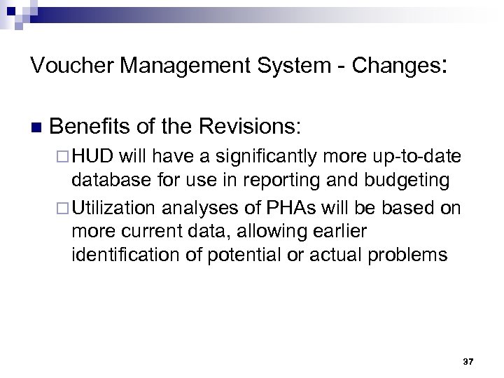 Voucher Management System - Changes: n Benefits of the Revisions: ¨ HUD will have