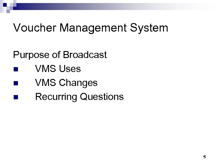 Voucher Management System Purpose of Broadcast n VMS Uses n VMS Changes n Recurring