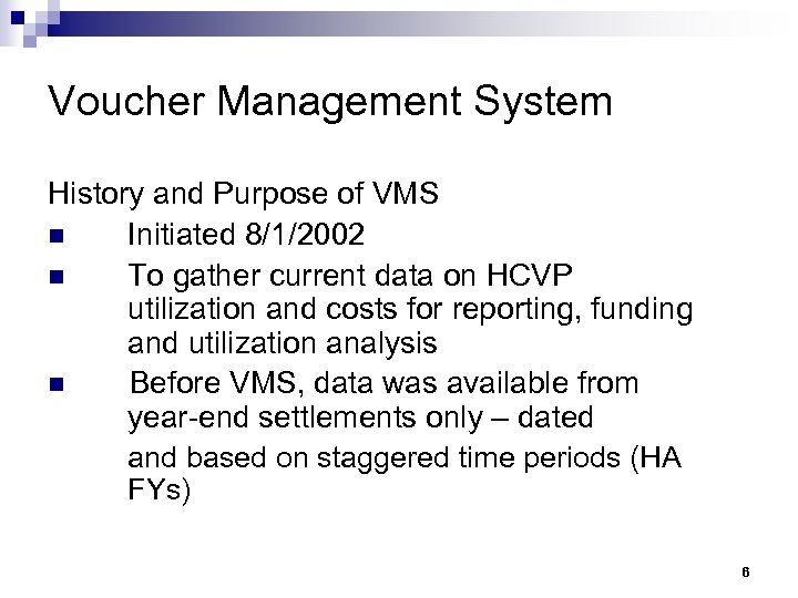Voucher Management System History and Purpose of VMS n Initiated 8/1/2002 n To gather