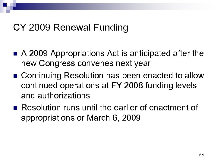 CY 2009 Renewal Funding n n n A 2009 Appropriations Act is anticipated after