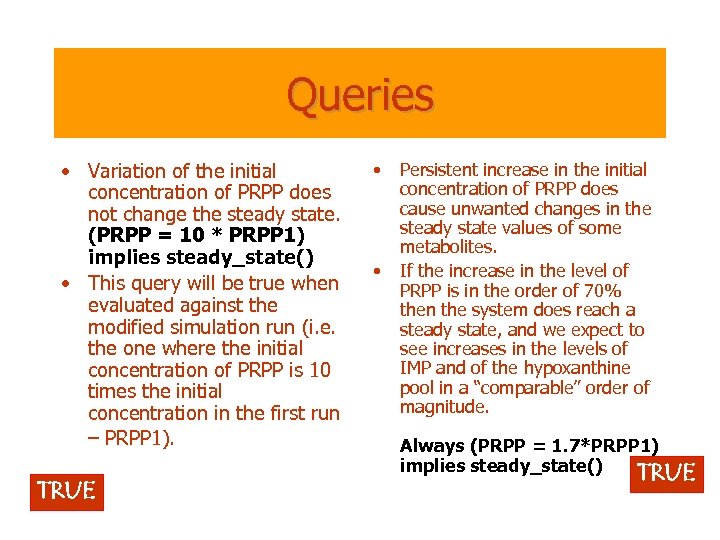Queries • Variation of the initial concentration of PRPP does not change the steady