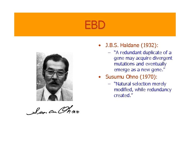 EBD • J. B. S. Haldane (1932): – “A redundant duplicate of a gene